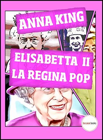 Elisabetta II, la Regina Pop (Pop Icon Vol. 5)